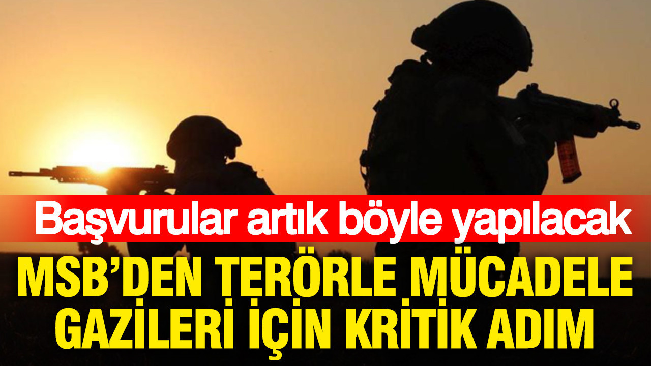 MSB’den terörle mücadele gazileri için kritik adım: Başvurular artık böyle yapılacak